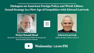 Foreign Policy & World Affairs: Grand Strategy in a New Age of Geopolitics with Edward Luttwak