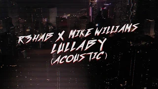 R3HAB & Mike Williams - Lullaby (Acoustic) (Lyric Video)