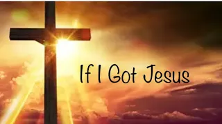 If I Got Jesus