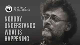 Terence McKenna |  Nobody Understands What Is Happening