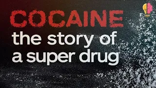 Cocaine: The Story of a Super Drug