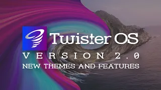 Twister OS: Version 2.0 - New Themes and Features!