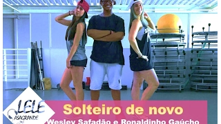 Solteiro de Novo - Wesley Safadão Part. Ronaldinho Gaúcho - Coreografia | Lele Casagrande