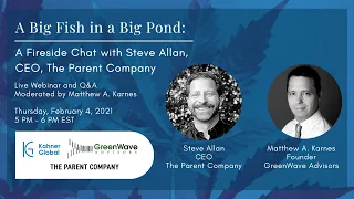 A Big Fish in a Big Pond: A Fireside Chat with Steve Allan, CEO, The Parent Company