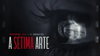 A SÉTIMA ARTE | EPISÓDIO 3 - A teoria do Parasita Pós-Moderno no Cinema