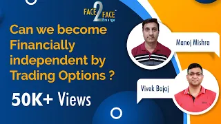 Can we become Financially independent by Trading Options? #Face2Face with Manoj Mishra