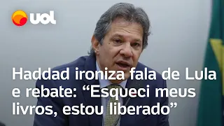 Haddad rebate Lula após cobranças por diálogo com o Congresso: 'Esqueci meus livros, estou liberado'