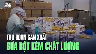 Thủ đoạn sản xuất sữa bột kém chất lượng | VTV24