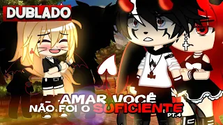 [DUBLADO] AMAR Você NÃO Foi Suficiente💔 | PARTE 4| Gacha Club