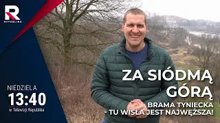 Brama Tyniecka - tu Wisła jest najwęższa! | Za Siódmą Górą odc. 8