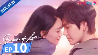 [Because of Love] EP10 | Reuniting with My Highschool Sweetheart when I'm Married with A Son | YOUKU