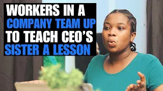 Workers In A Company Teaches Rude CEO's Sister A Big Lesson