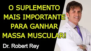 O SUPLEMENTO MAIS IMPORTANTE PARA GANHAR MASSA MUSCULAR - Dr. Rey