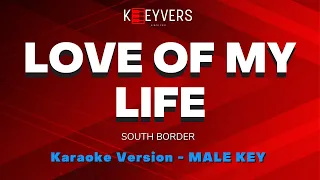 LOVE OF MY LIFE - SOUTH BORDER (Original Male Key) | PIANO KARAOKE by KEEYVERS