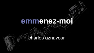 charles aznavour | emmenez-moi | lyrics | paroles | letra |