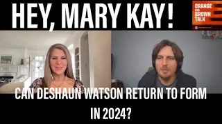 Will Deshaun Watson return to form in 2024? Hey, Mary Kay!