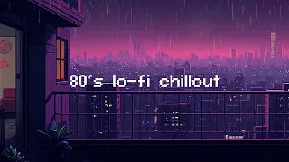 80's lo-fi chillout 💧 Rainy Lofi Hip Hop Mix for a Chillout Session [ Beats To Relax / Chill To ]