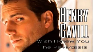 Henry Cavill - " Wish I Knew You - The Revivalists