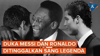 Kesedihan Messi dan Ronaldo Mengenang Sosok Pele