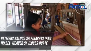 Netizens saludo sa pinakabatang inabel weaver sa Ilocos Norte | TV Patrol
