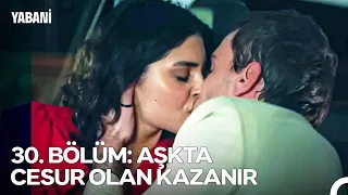 30. BÖLÜM: AŞKTA CESUR OLAN KAZANIR - Yabani Özet