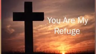 You Are My Refuge