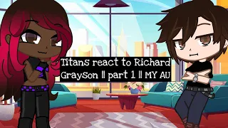 Titans react to Dick Grayson || Part 1 || MY AU