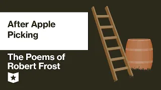 The Poems of Robert Frost | After Apple Picking
