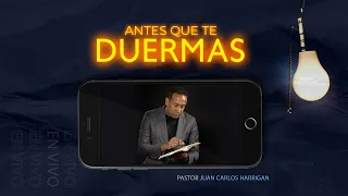 Antes que te Duermas | Pastor Juan Carlos Harrigan