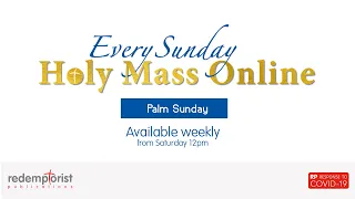 Sunday 5th April 2020 - HOLY MASS ONLINE - Palm Sunday