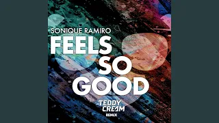 Feels So Good (Sonique vs. Ramiro) (Teddy Cream Remix)