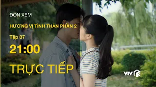 TRỰC TIẾP VTV1 | TẬP 37: Hương Vị Tình Thân P2 - 'Trà xanh' lao vào hôn Huy, Thy chết lặng đứng nhìn