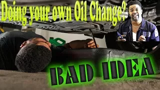 Change your own oil?  You shouldn't. Here's why