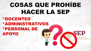 ACCIONES QUE PROHÍBE HACER LA SEP A MAESTROS , ADMINISTRATIVOS Y PERSONAL EN GENERAL