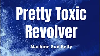 Pretty Toxic Revolver - Machine Gun Kelly (Lyrics)