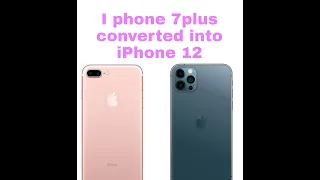 iPhone 7 plus converted into iPhone 12