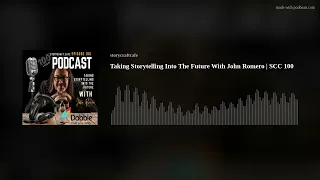 Taking Storytelling Into The Future With John Romero | SCC 100