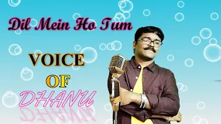 Dil Mein Ho Tum#voice#of#dhanu#Armaan Malik#