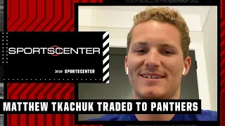 Matthew Tkachuk on BLOCKBUSTER trade to Panthers: I wouldn't want to be anywhere else | SportsCenter