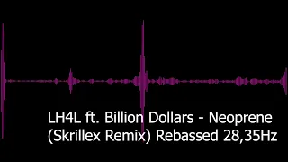 LH4L ft  Billion Dollars   Neoprene Skrillex Remix Rebassed 28,35Hz
