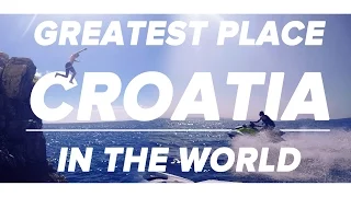 GREATEST PLACE IN THE WORLD | CROATIA