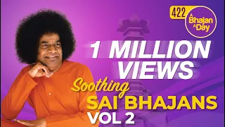 422 - Soothing Sai Bhajans Vol - 2 | Prasanthi Mandir Bhajans | Sri Sathya Sai Bhajans