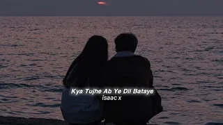 Kya Tujhe Ab Ye Dil Bataye (slowed+reverb)