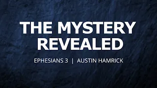 The Mystery Revealed | Ephesians 3 | Austin Hamrick