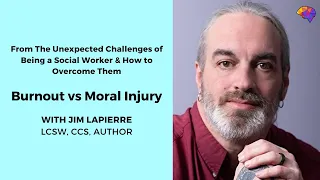 Burnout vs Moral Injury - Jim LaPierre, LCSW, CCS