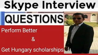 Skype interview questions for hungary scholarships, question asked in international skype interview