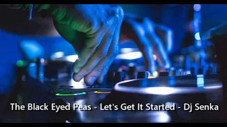The Black Eyed Peas - Let's Get It Started - Dj Senka