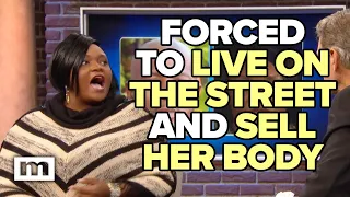 Forced To Live On The Street And Sell Her Body | MAURY