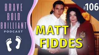 MATT FIDDES – From MICHAEL JACKSON'S BODYGUARD to DECA-MILLIONAIRE! | Brave, Bold, Brilliant Podcast