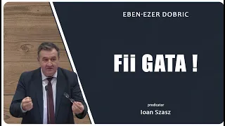 Ioan Szasz - Fii gata! | PREDICI 2024